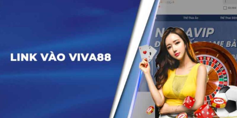 Các link vào web Viva88 mới nhất bạn nên biết