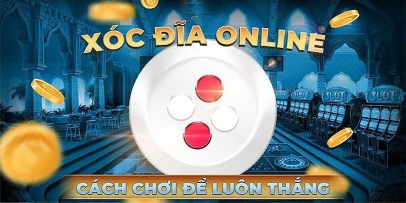 Phương pháp chơi xóc đĩa đơn giản nuôi duy nhất 1 cửa